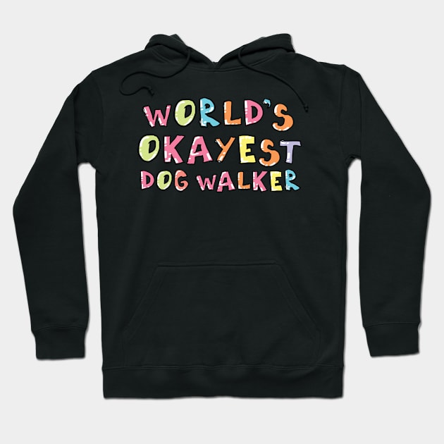 World's Okayest Dog Walker Gift Idea Hoodie by BetterManufaktur